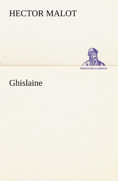 Ghislaine (Tredition Classics) (French Edition) - Hector Malot - Books - tredition - 9783849132958 - November 20, 2012