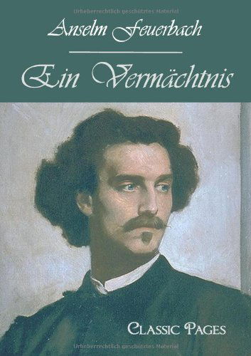 Ein Vermaechtnis (Classic Pages) (German Edition) - Anselm Feuerbach - Books - CT Salzwasser Verlag GmbH & Company KG - 9783867415958 - October 26, 2010