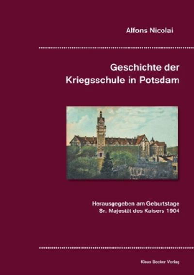 Cover for Alfons Nicolai · Geschichte der Kriegsschule in Potsdam: Mit Genehmigung des Kommandeurs zusammengestellt (Paperback Book) (2019)