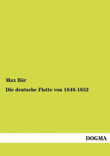 Die Deutsche Flotte Von 1848-1852 - Max Bär - Książki - DOGMA - 9783954548958 - 25 lipca 2012