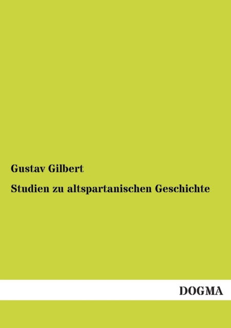 Studien Zu Altspartanischen Geschichte - Gustav Gilbert - Books - DOGMA - 9783955075958 - April 15, 2013