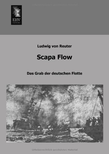 Scapa Flow: Das Grab Der Deutschen Flotte - Ludwig Von Reuter - Książki - EHV-History - 9783955640958 - 4 lutego 2013