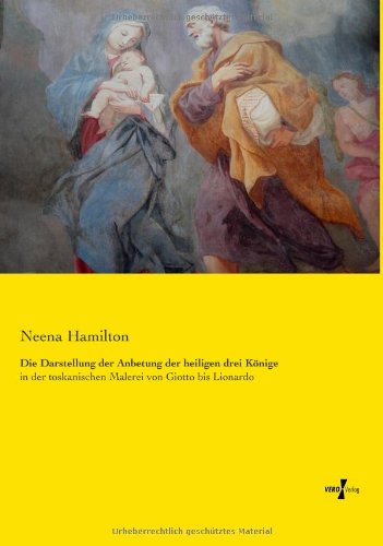 Cover for Neena Hamilton · Die Darstellung der Anbetung der heiligen drei Koenige: in der toskanischen Malerei von Giotto bis Lionardo (Paperback Book) [German edition] (2019)