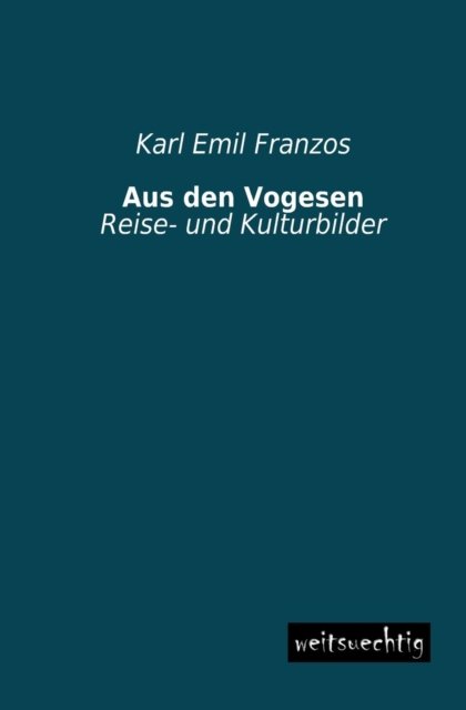 Cover for Karl Emil Franzos · Aus den Vogesen: Reise- Und Kulturbilder (Pocketbok) [German edition] (2013)