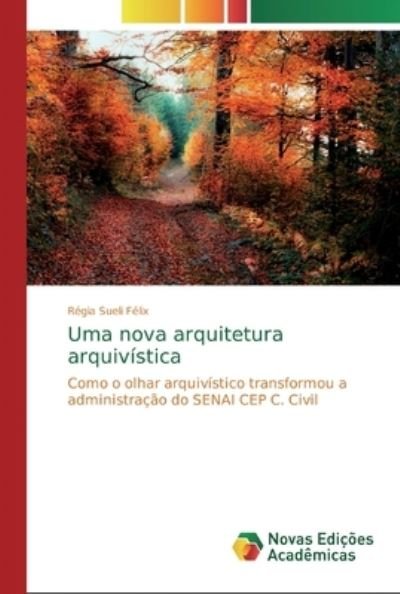 Cover for Félix · Uma nova arquitetura arquivística (Bok) (2018)