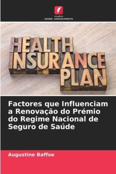 Cover for Augustine Baffoe · Factores que Influenciam a Renovacao do Premio do Regime Nacional de Seguro de Saude (Paperback Book) (2021)