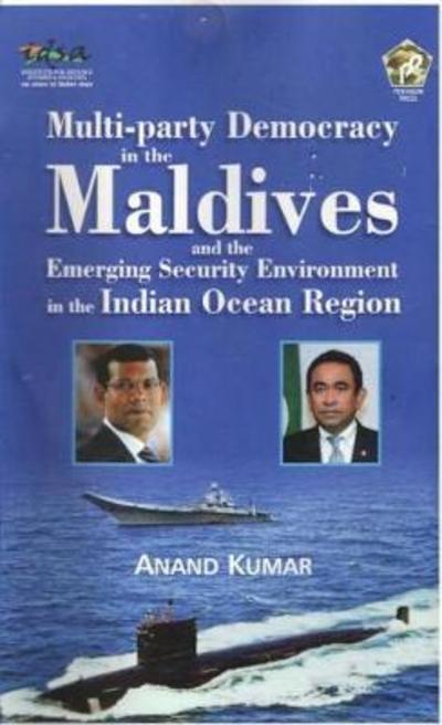 Cover for Anand Kumar · Multi-Party Democracy in the Maldives and the Emerging Security Environment in the Indian Ocean Region (Hardcover Book) (2016)