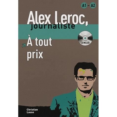 Alex Leroc: A tout prix - Livre + CD  (A1/A2) - Christian Lause - Bøger - Difusion Centro de Publicacion y Publica - 9788484433958 - August 23, 2007