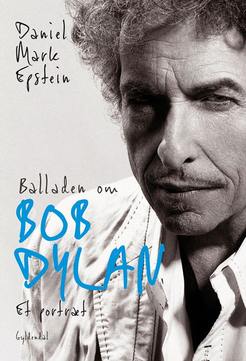 Balladen om Bob Dylan - Daniel Mark Epstein - Books - Gyldendal - 9788702108958 - May 24, 2011