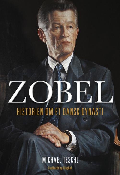 Cover for Michael Teschl · Zobel - Historien om et dansk dynasti (Innbunden bok) [1. utgave] [Indbundet] (2014)