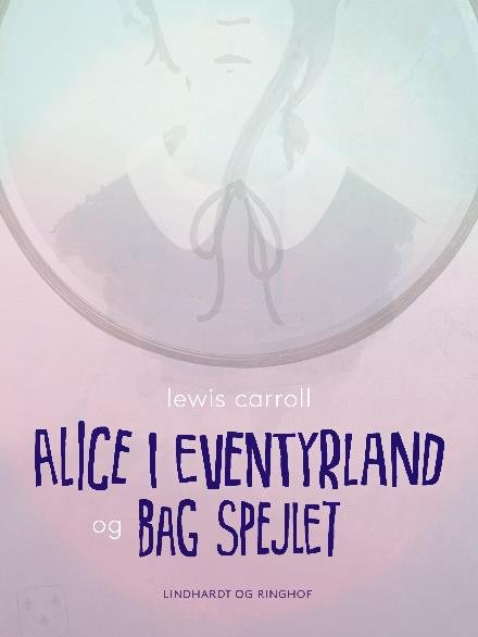 Cover for Lewis Carrol · Alice i eventyrland og Bag spejlet (Heftet bok) [2. utgave] (2018)