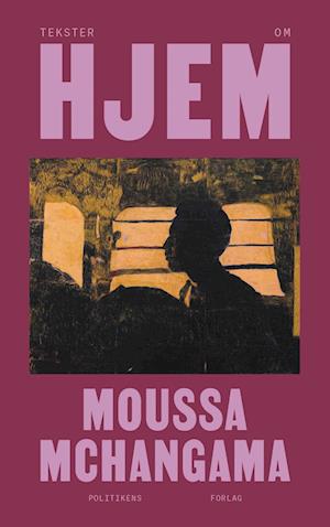 Tekster om hjem - Moussa Mchangama - Books - Politikens Forlag - 9788740083958 - January 18, 2024
