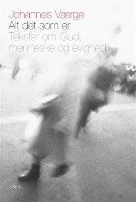 Cover for Johannes Værge · Alt det som er (Heftet bok) [1. utgave] (2009)