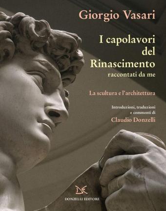 I Capolavori Del Rinascimento Raccontati Da Me. La Scultura - Giorgio Vasari - Books -  - 9788855220958 - 