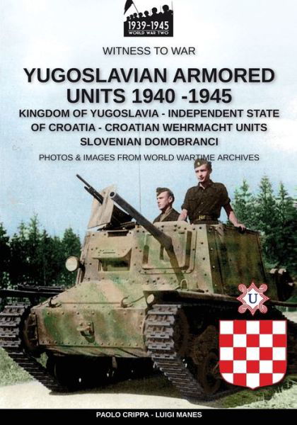 Yugoslavian armored units 1940-1945 - Witness to War - Paolo Crippa - Książki - Soldiershop - 9788893275958 - 6 maja 2020