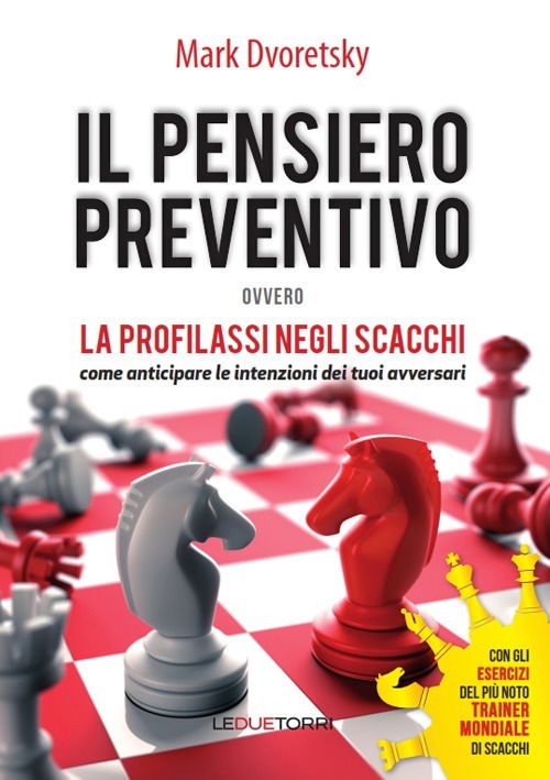 Cover for Mark Dvoretsky · Il Pensiero Preventivo Ovvero La Profilassi Negli Scacchi. Come Anticipare Le Intenzioni Dei Tuoi Avversari (Book)