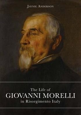 The Life of Giovanni Morelli in Risorgimento Italy - Jaynie Anderson - Books - Officina Libraria - 9788899765958 - December 2, 2019
