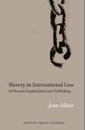 Cover for Jean Allain · Slavery in International Law: of Human Exploitation and Trafficking (Hardcover Book) (2012)