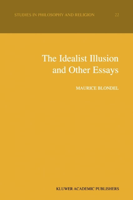 Cover for Maurice Blondel · The Idealist Illusion and Other Essays: Translation and Introduction by Fiachra Long, Annotations by Fiachra Long and Claude Troisfontaines - Studies in Philosophy and Religion (Pocketbok) [Softcover reprint of hardcover 1st ed. 2000 edition] (2010)