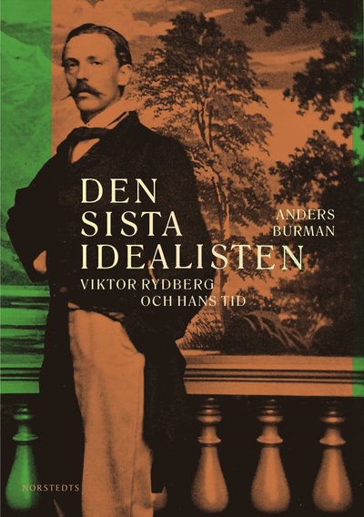 Cover for Anders Burman · Den sista idealisten : Viktor Rydberg och hans tid (Bound Book) (2024)