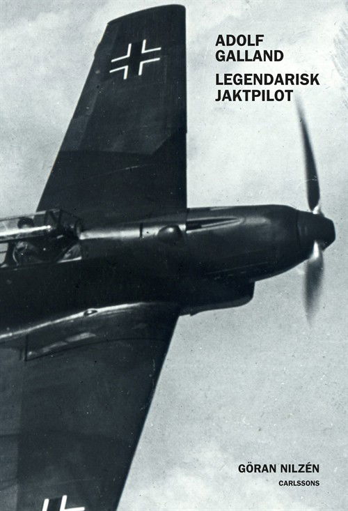 Cover for Göran Nilzén · Adolf Galland : legendarisk jaktpilot (Hardcover Book) (2015)