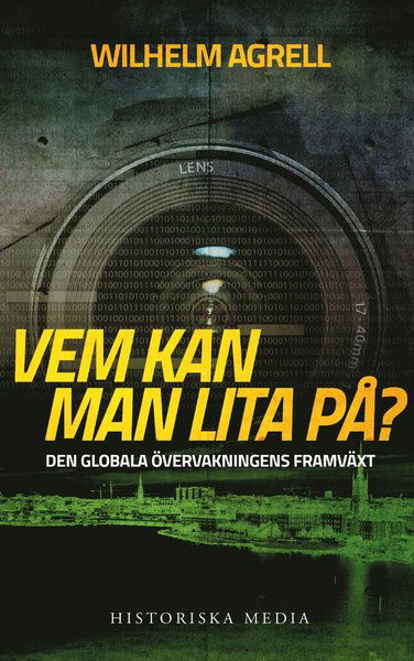 Vem kan man lita på? : den globala övervakningens framväxt - Wilhelm Agrell - Livres - Historiska Media - 9789175453958 - 18 juillet 2016