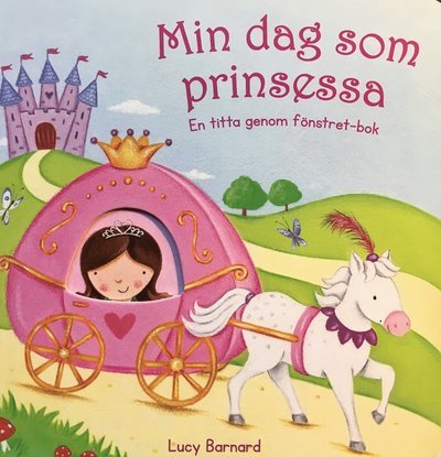 Cover for Lucy Barnard · Min dag som prinsessa : en titta genom fönstret-bok (Kartonbuch) (2016)