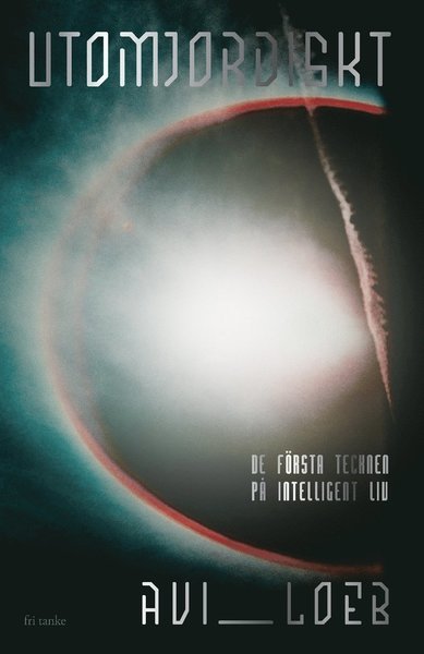 Cover for Avi Loeb · Utomjordiskt : De första tecknen på intelligent liv  (Indbundet Bog) (2021)