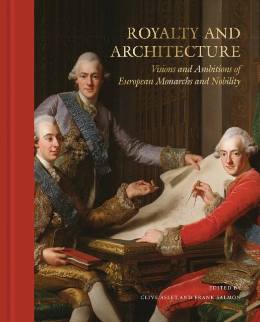 Cover for Royalty and Architecture: Visions and ambitions of European Monarchs and Nobility (Inbunden Bok) (2024)