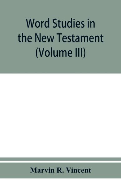 Cover for Marvin R Vincent · Word studies in the New Testament (Volume III) (Paperback Book) (2019)