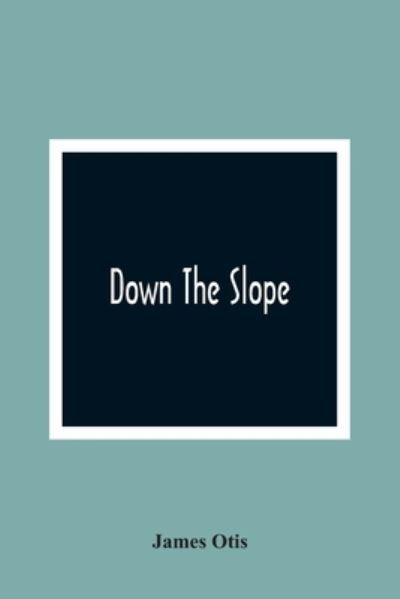 Cover for James Otis · Down The Slope (Paperback Book) (2021)