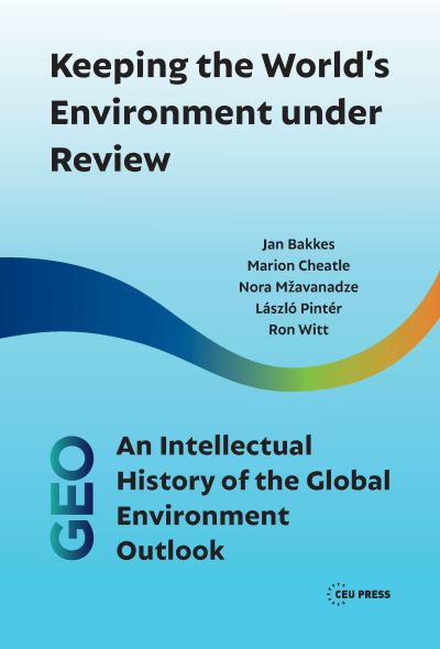 Cover for Bakkes, Jan (PBL Netherland Environmental Assessment Agency and TIAS, The Integrated Assessment Society) · Keeping the World’s Environment Under Review: An Intellectual History of the Global Environment Outlook (Paperback Book) (2022)