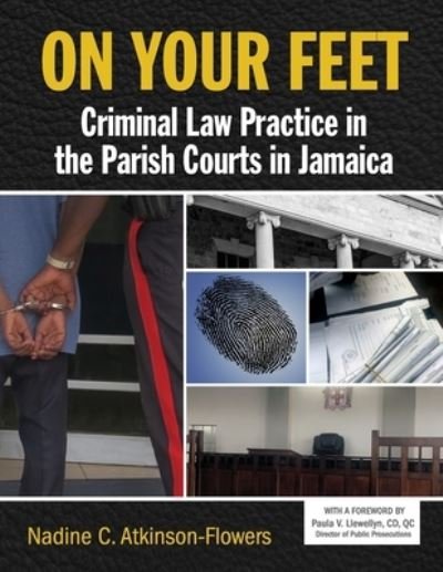 Cover for Nadine Atkinson-Flowers · On Your Feet: Criminal Law Practice in the Parish Courts in Jamaica (Paperback Book) (2021)