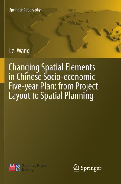 Cover for Lei Wang · Changing Spatial Elements in Chinese Socio-economic Five-year Plan: from Project Layout to Spatial Planning - Springer Geography (Paperback Book) [Softcover reprint of the original 1st ed. 2019 edition] (2019)