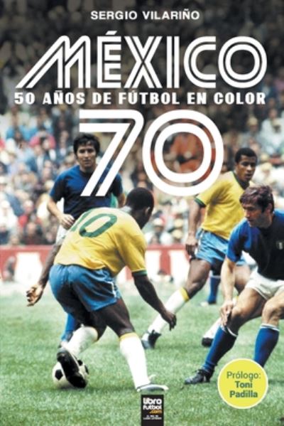 Cover for Sergio Vilarino · Mexico 70: 50 Anos de Futbol En Color (Paperback Book) (2020)