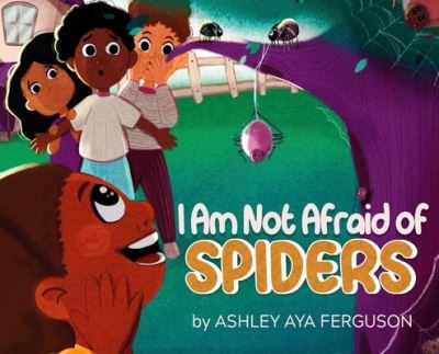 Cover for Ashley Aya Ferguson · I Am Not Afraid of Spiders (Hardcover Book) (2022)