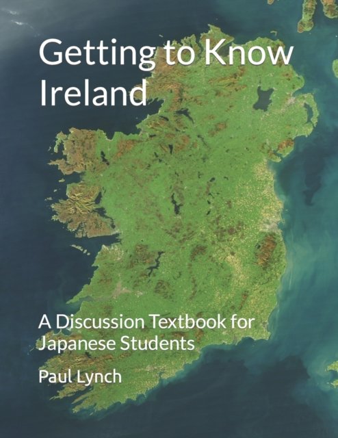 Cover for Paul Lynch · Getting to Know Ireland: A Discussion Textbook for Japanese Students (Paperback Bog) (2022)