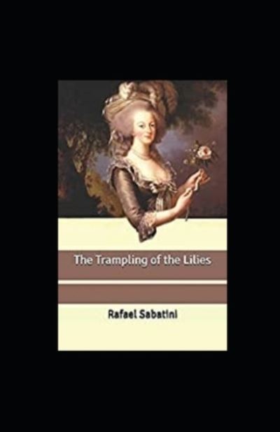 Cover for Rafael Sabatini · The Trampling of the Lilies Annotated (Paperback Book) (2022)