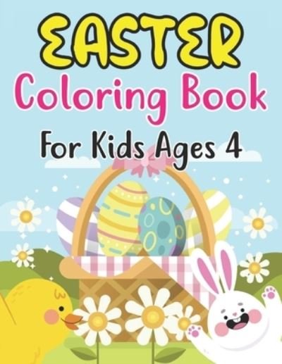 Cover for Anjuman Publishing · Easter Coloring Book For Kids Ages 4: Cute Easter Coloring Book for Kids and Preschoolers Ages 4 and fun Coloring Book with Easter eggs, Cute Bunnies, Flowers and more (Paperback Book) (2022)