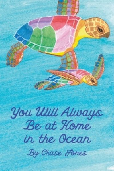 You Will Always be at Home in the Ocean - Chase Jones - Książki - Independently Published - 9798488623958 - 2 października 2021