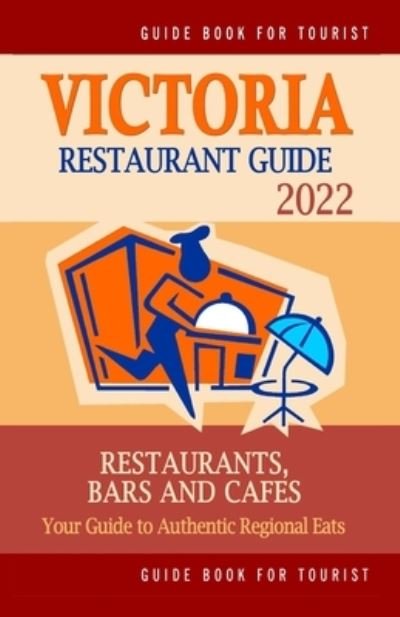 Cover for Daphna D Kastner · Victoria Restaurant Guide 2022: Your Guide to Authentic Regional Eats in Victoria, Canada (Restaurant Guide 2022) (Paperback Book) (2021)