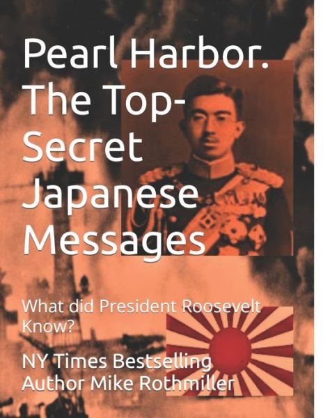Pearl Harbor. The Top-Secret Japanese Messages: What did President Roosevelt Know? - Ny Times Bestselling Author Rothmiller - Boeken - Independently Published - 9798576072958 - 3 december 2020