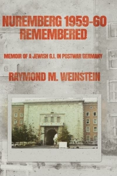 Nuremberg 1959-60 Remembered - Raymond M Weinstein - Książki - Independently Published - 9798586956958 - 13 stycznia 2021