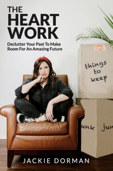 Cover for Jackie Dorman · The Heart Work: Declutter Your Past To Make Room For An Amazing Future (Paperback Book) (2020)