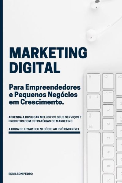 Cover for Ednilson Pedro · Marketing Digital para Empreendedores e Pequenos Negocios em crescimento (Paperback Book) (2020)