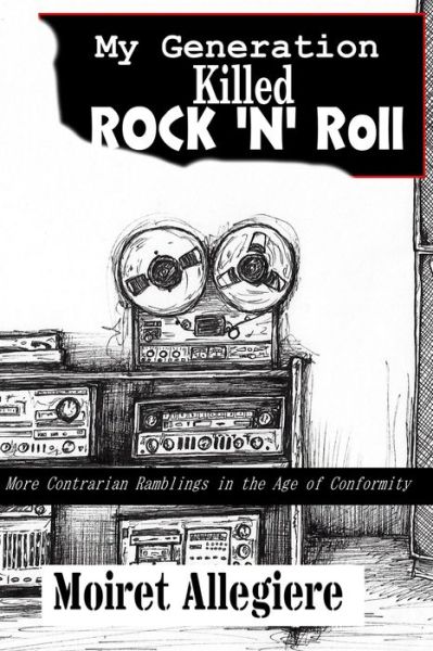 Cover for Moiret Allegiere · My Generation Killed Rock 'n' Roll! (Paperback Book) (2020)