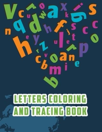 Cover for Anabilgraphic Publication · Letter Tracing And Coloring Book: Alphabet Letter Tracing Workbook Ages 3- Year Olds, Letter Tracing and Coloring Book, Alphabet Writing Practice (Paperback Book) (2020)