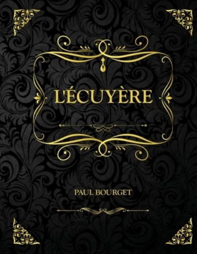 Cover for Paul Bourget · L'Ecuyere: Edition Collector - Paul Bourget (Paperback Book) (2021)