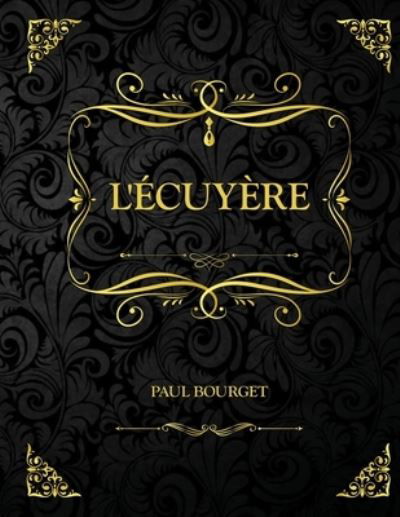 L'Ecuyere: Edition Collector - Paul Bourget - Paul Bourget - Books - Amazon Digital Services LLC - KDP Print  - 9798737174958 - April 13, 2021