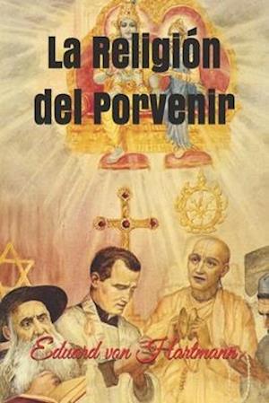 La Religion del Porvenir - Eduard Von Hartmann - Books - Independently Published - 9798747368958 - May 2, 2021